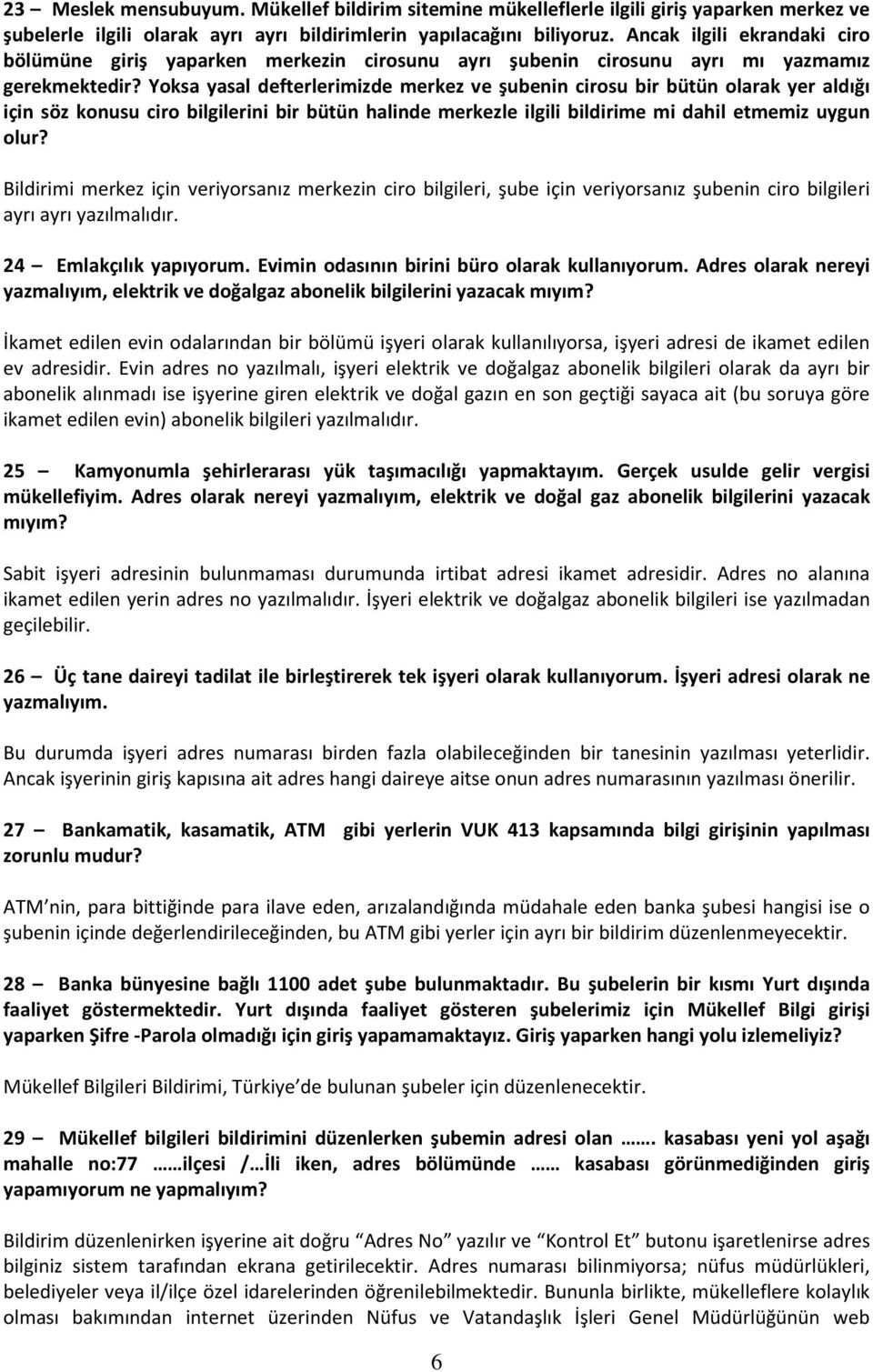 Yoksa yasal defterlerimizde merkez ve şubenin cirosu bir bütün olarak yer aldığı için söz konusu ciro bilgilerini bir bütün halinde merkezle ilgili bildirime mi dahil etmemiz uygun olur?