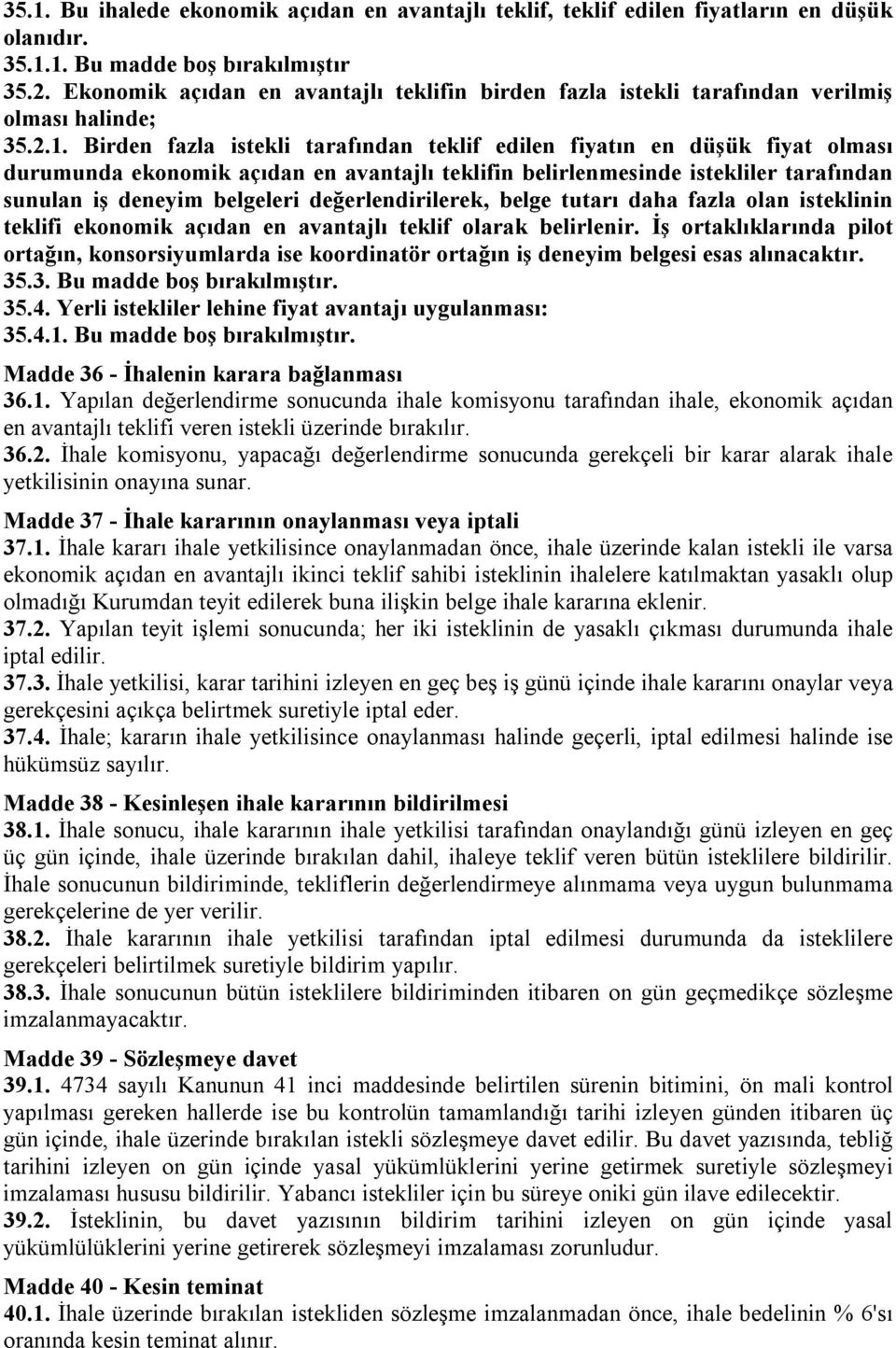 Birden fazla istekli tarafından teklif edilen fiyatın en düşük fiyat olması durumunda ekonomik açıdan en avantajlı teklifin belirlenmesinde istekliler tarafından sunulan iş deneyim belgeleri