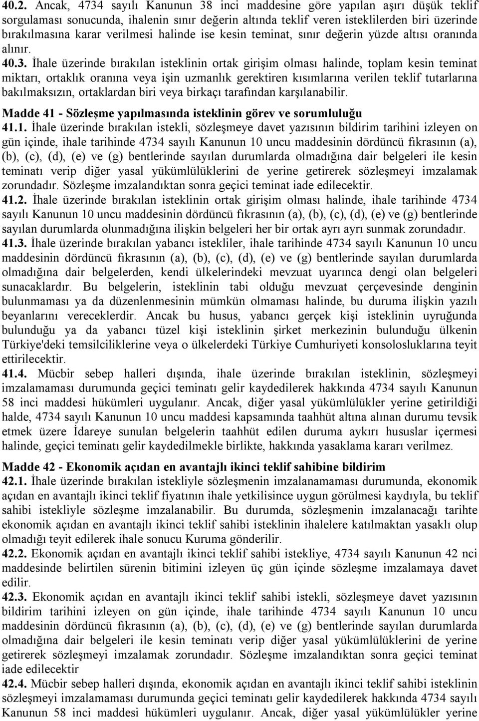 İhale üzerinde bırakılan isteklinin ortak girişim olması halinde, toplam kesin teminat miktarı, ortaklık oranına veya işin uzmanlık gerektiren kısımlarına verilen teklif tutarlarına bakılmaksızın,