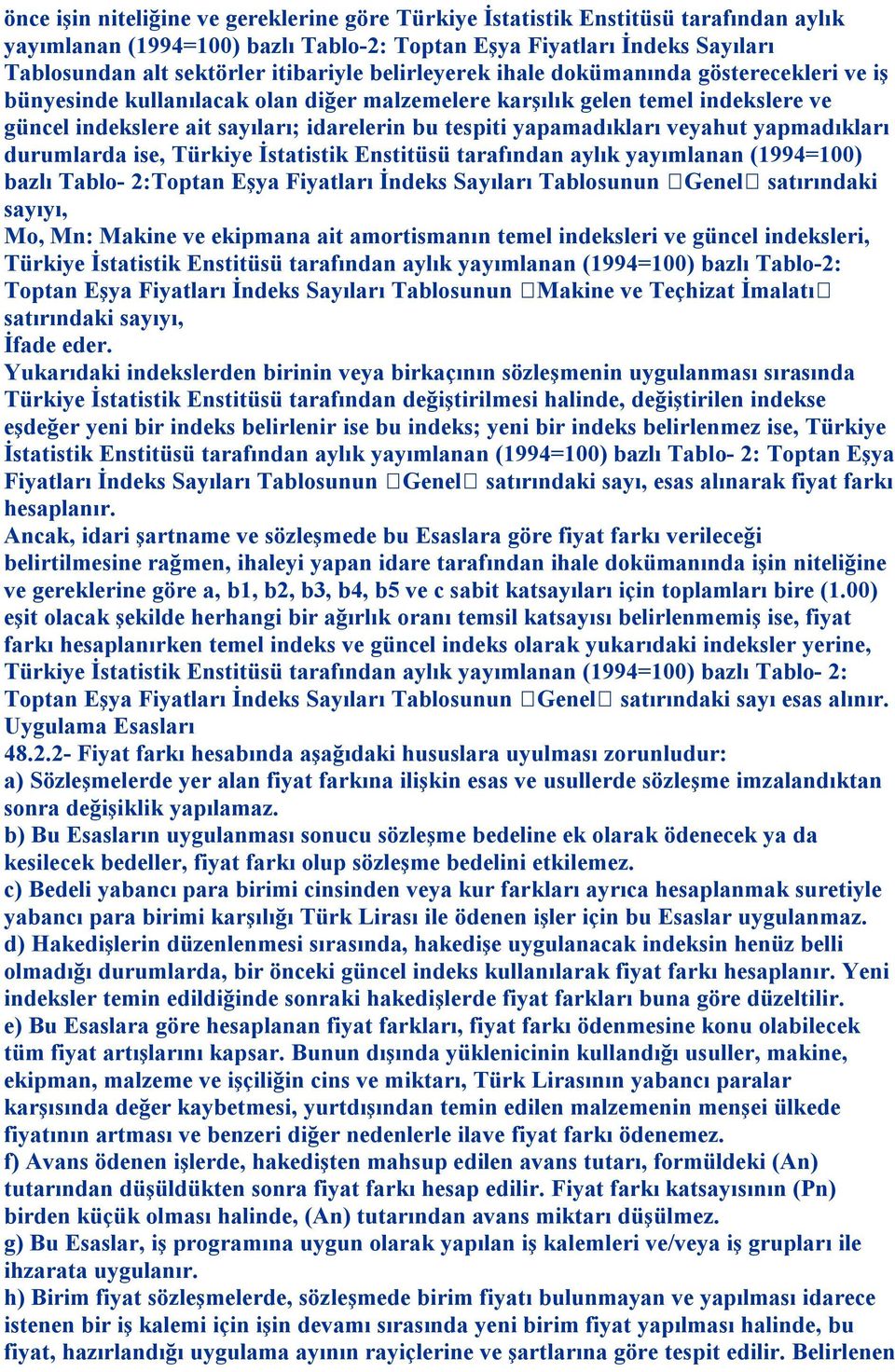 yapamadıkları veyahut yapmadıkları durumlarda ise, Türkiye İstatistik Enstitüsü tarafından aylık yayımlanan (1994=100) bazlı Tablo- 2:Toptan Eşya Fiyatları İndeks Sayıları Tablosunun Genel