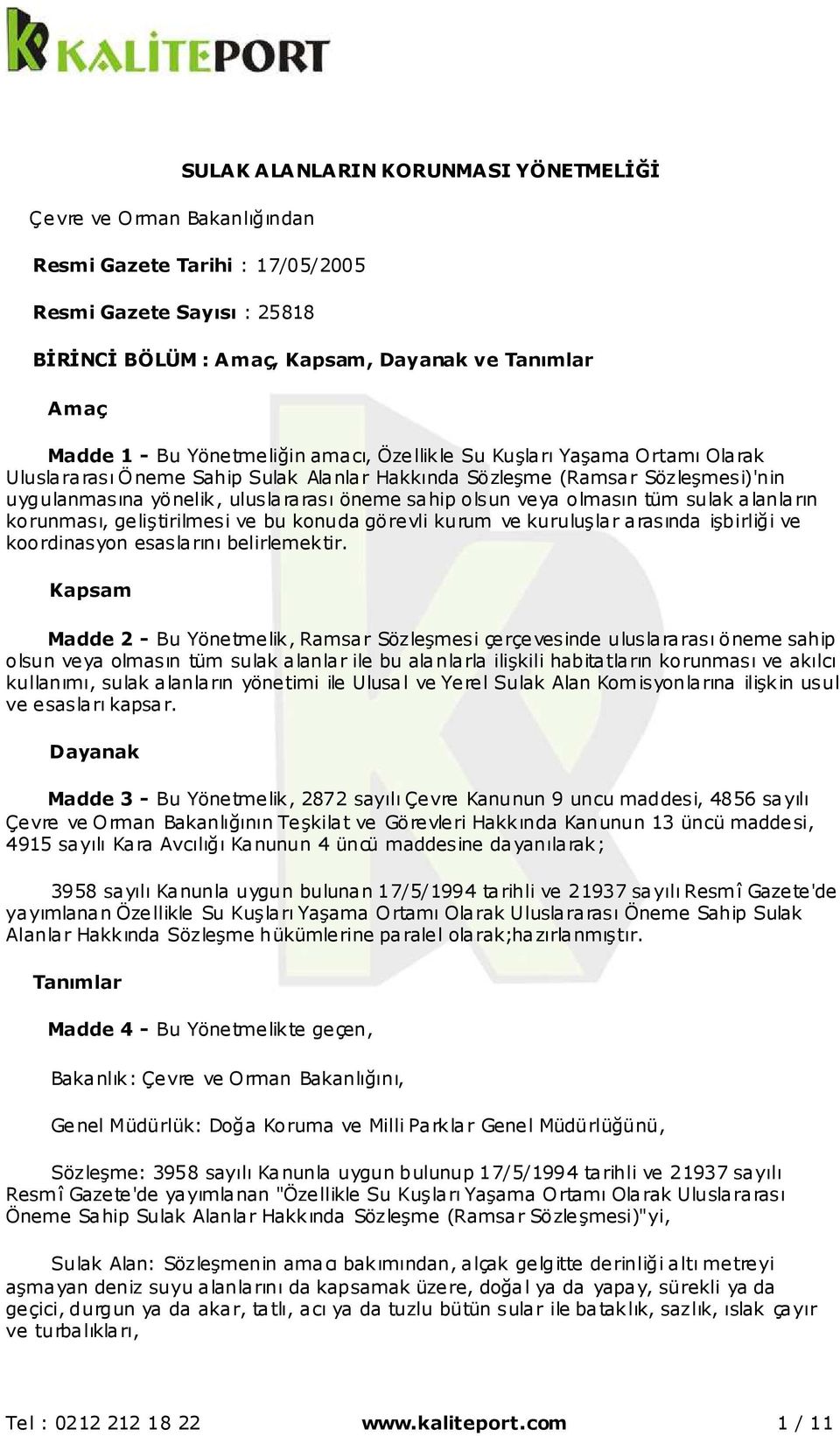 veya olmasın tüm sulak alanların korunması, geliştirilmesi ve bu konuda görevli kurum ve kuruluşlar arasında işbirliği ve koordinasyon esaslarını belirlemektir.