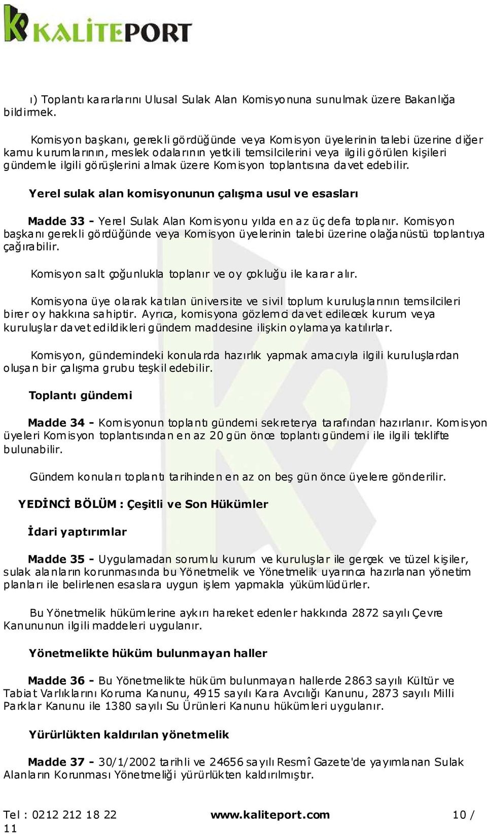 almak üzere Komisyon toplantısına davet edebilir. Yerel sulak alan komisyonunun çalışma usul ve esasları Madde 33 - Yerel Sulak Alan Komisyonu yılda en az üç defa toplanır.