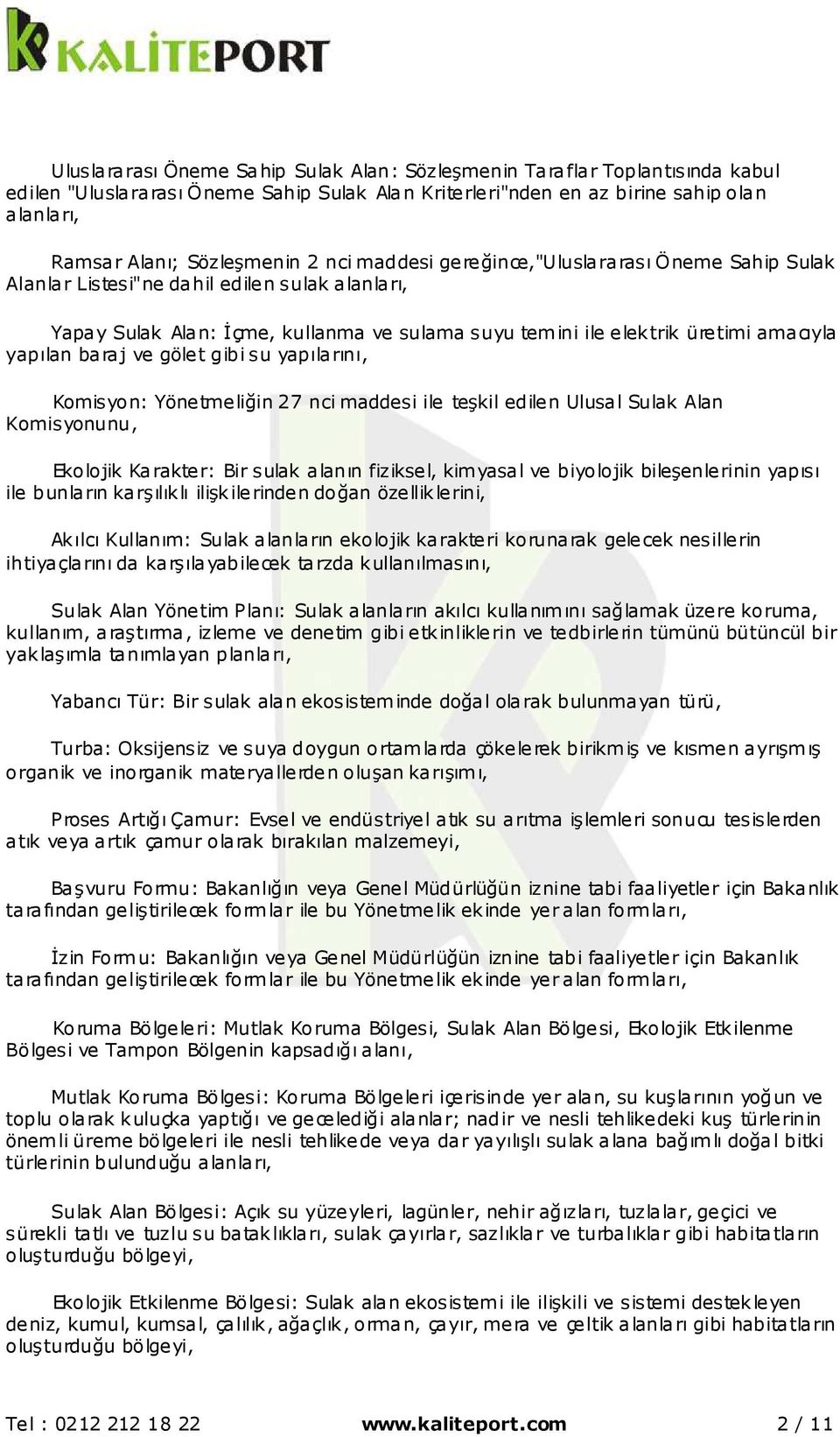 baraj ve gölet gibi su yapılarını, Komisyon: Yönetmeliğin 27 nci maddesi ile teşkil edilen Ulusal Sulak Alan Komisyonunu, Ekolojik Karakter: Bir sulak alanın fiziksel, kimyasal ve biyolojik