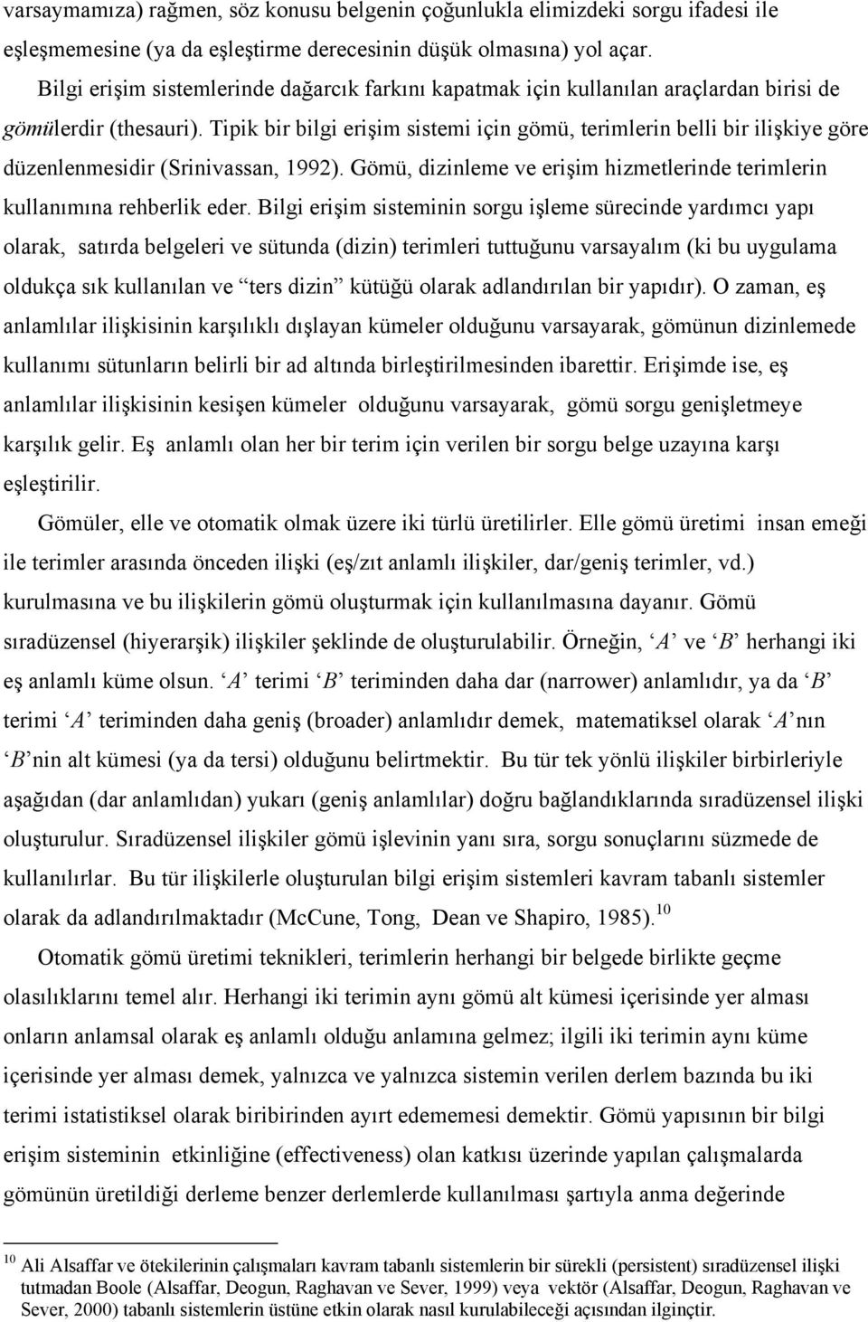 Tipik bir bilgi erişim sistemi için gömü, terimlerin belli bir ilişkiye göre düzenlenmesidir (Srinivassan, 1992). Gömü, dizinleme ve erişim hizmetlerinde terimlerin kullanımına rehberlik eder.