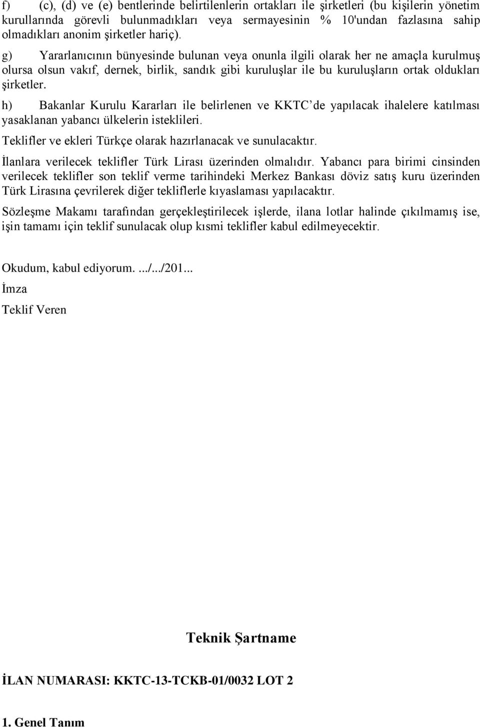 g) Yararlanıcının bünyesinde bulunan veya onunla ilgili olarak her ne amaçla kurulmuş olursa olsun vakıf, dernek, birlik, sandık gibi kuruluşlar ile bu kuruluşların ortak oldukları şirketler.