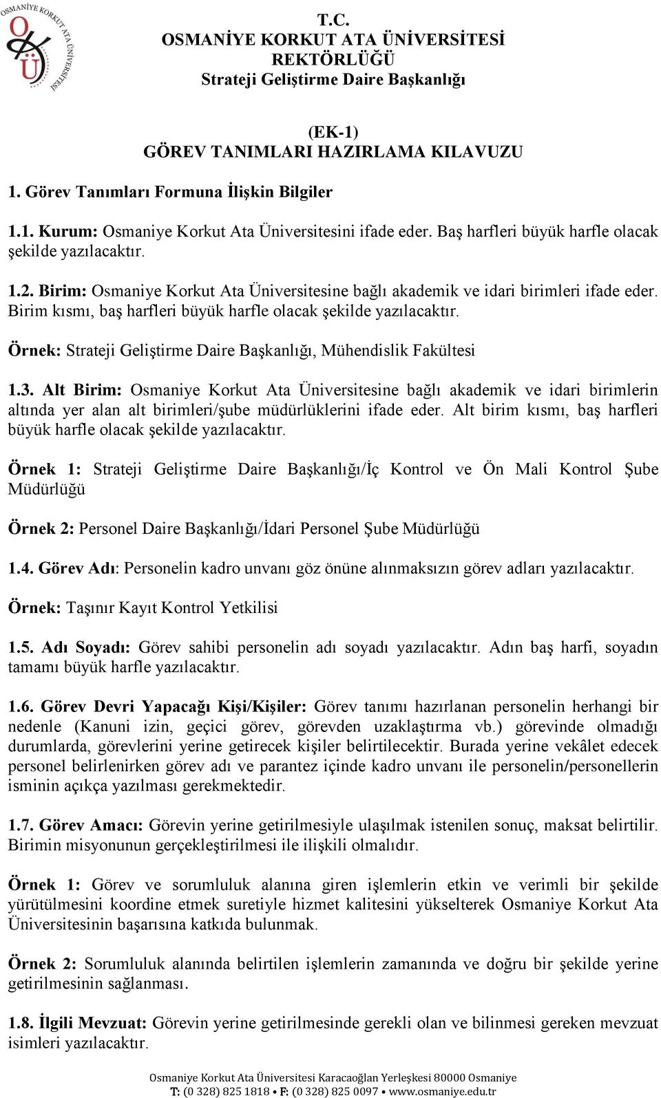 Alt Birim: Osmaniye Korkut Ata Üniversitesine bağlı akademik ve idari birimlerin altında yer alan alt birimleri/ģube müdürlüklerini ifade eder.