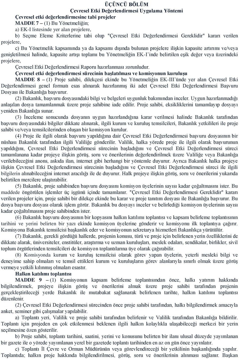 genişletilmesi halinde, kapasite artışı toplamı bu Yönetmeliğin EK-I inde belirtilen eşik değer veya üzerindeki projelere, Çevresel Etki Değerlendirmesi Raporu hazırlanması zorunludur.