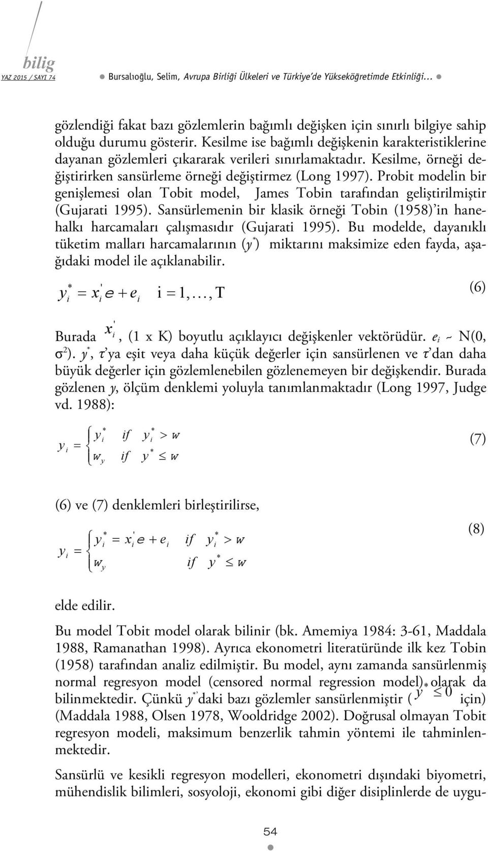Probt modeln br genşlemes olan Tobt model, James Tobn tarafından gelştrlmştr (Gujarat 1995). Sansürlemenn br klask örneğ Tobn (1958) n hanehalkı harcamaları çalışmasıdır (Gujarat 1995).