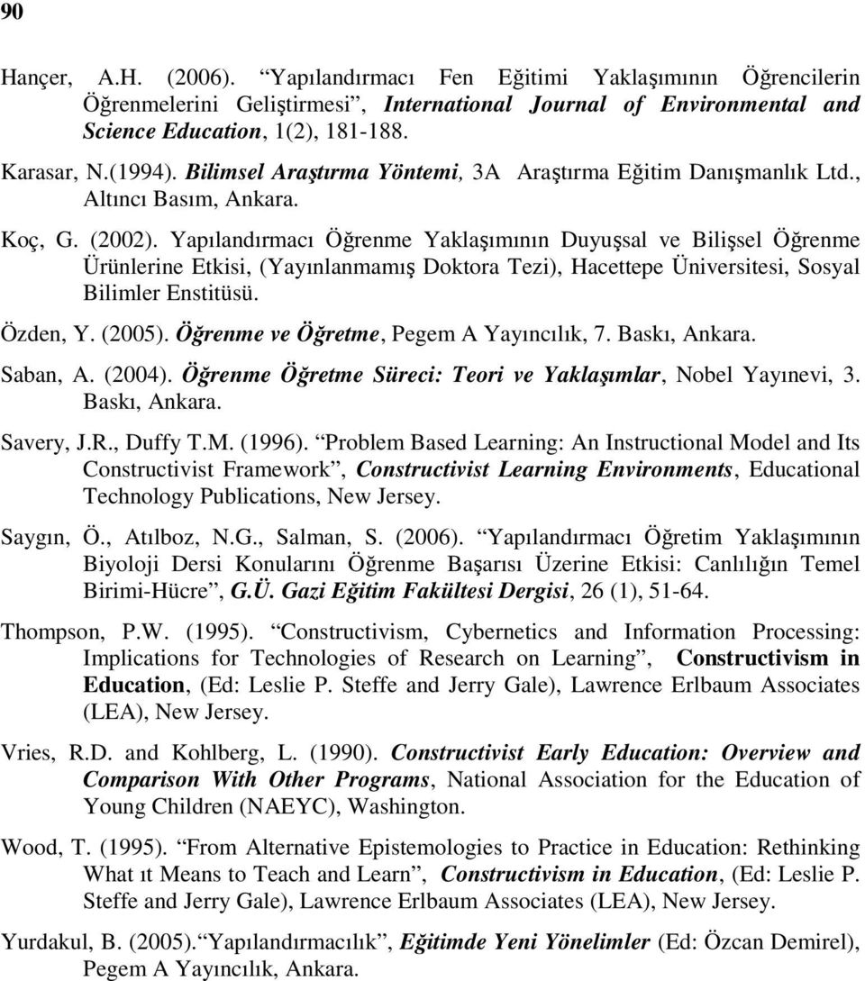 Yapılandırmacı Öğrenme Yaklaşımının Duyuşsal ve Bilişsel Öğrenme Ürünlerine Etkisi, (Yayınlanmamış Doktora Tezi), Hacettepe Üniversitesi, Sosyal Bilimler Enstitüsü. Özden, Y. (2005).