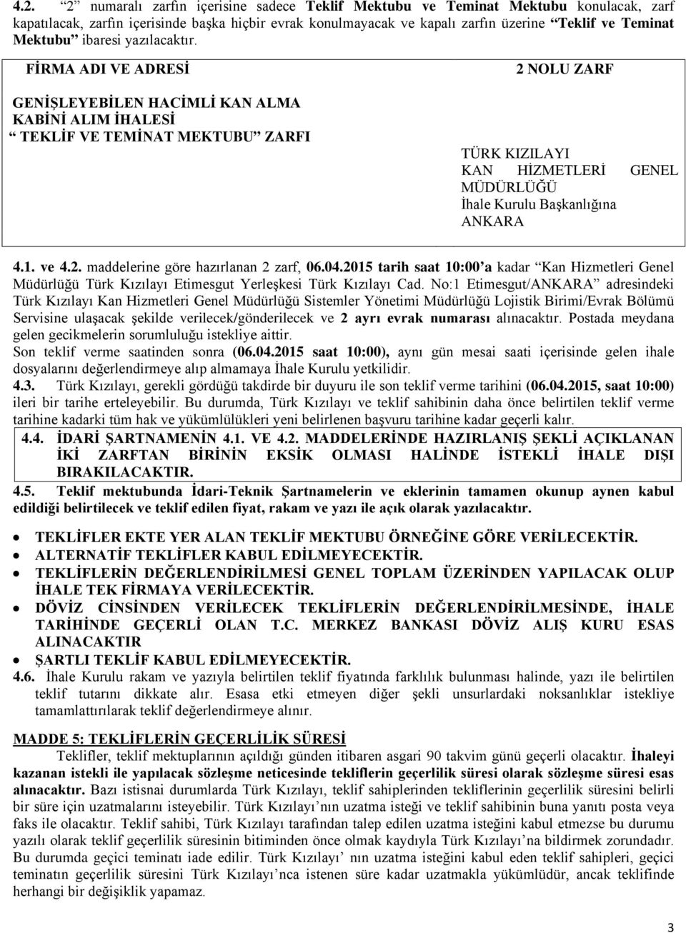 FİRMA ADI VE ADRESİ GENİŞLEYEBİLEN HACİMLİ KAN ALMA KABİNİ ALIM İHALESİ TEKLİF VE TEMİNAT MEKTUBU ZARFI 2 NOLU ZARF TÜRK KIZILAYI KAN HİZMETLERİ GENEL MÜDÜRLÜĞÜ İhale Kurulu Başkanlığına ANKARA 4.1.