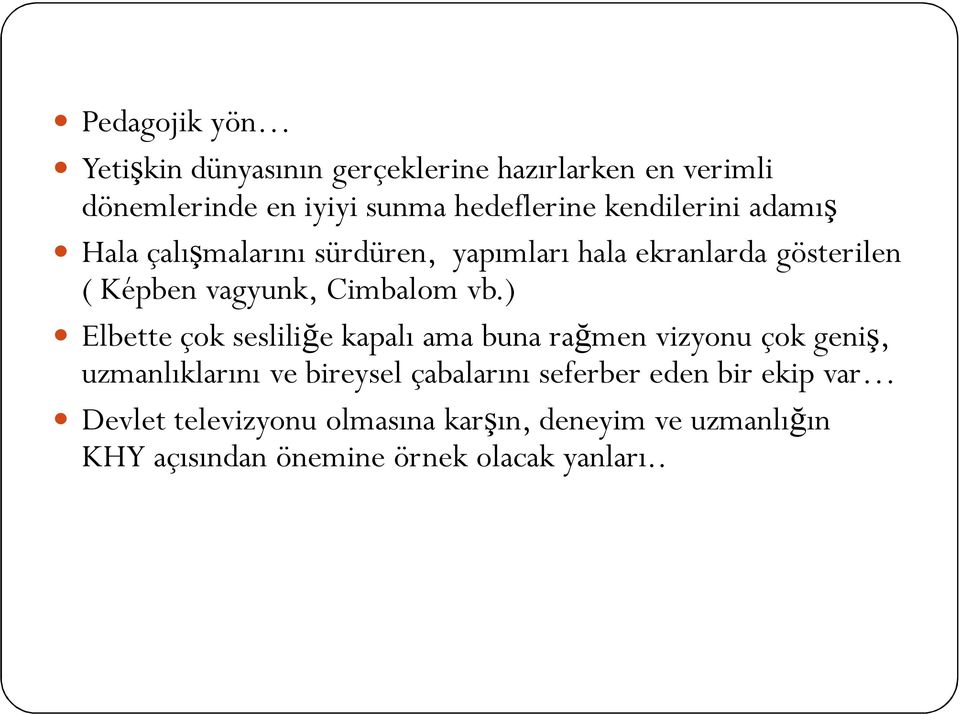 ) Elbette çok sesliliğe kapalı ama buna rağmen vizyonu çok geniş, uzmanlıklarını ve bireysel çabalarını seferber