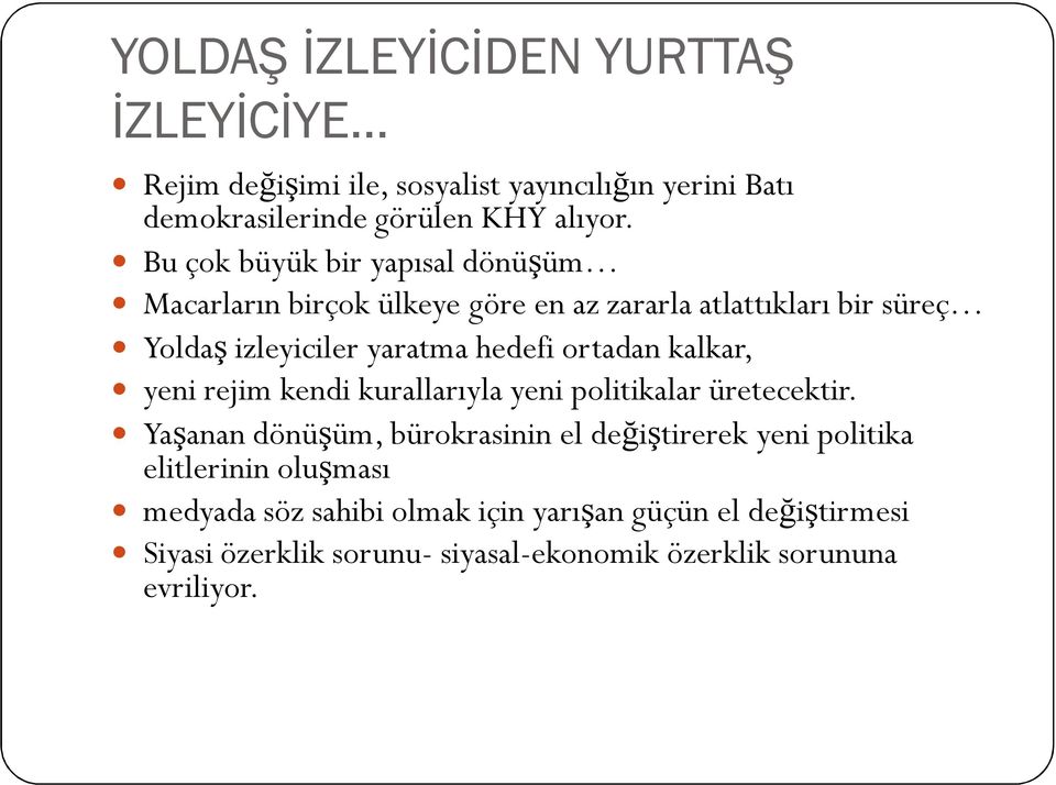 ortadan kalkar, yeni rejim kendi kurallarıyla yeni politikalar üretecektir.