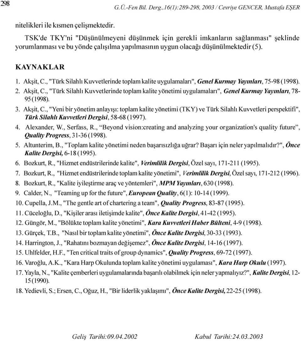 , "Türk Silahlý Kuvvetlerinde toplam kalite uygulamalarý", Genel Kurmay Yayýnlarý, 75-98 (1998). 2. Akþit, C.
