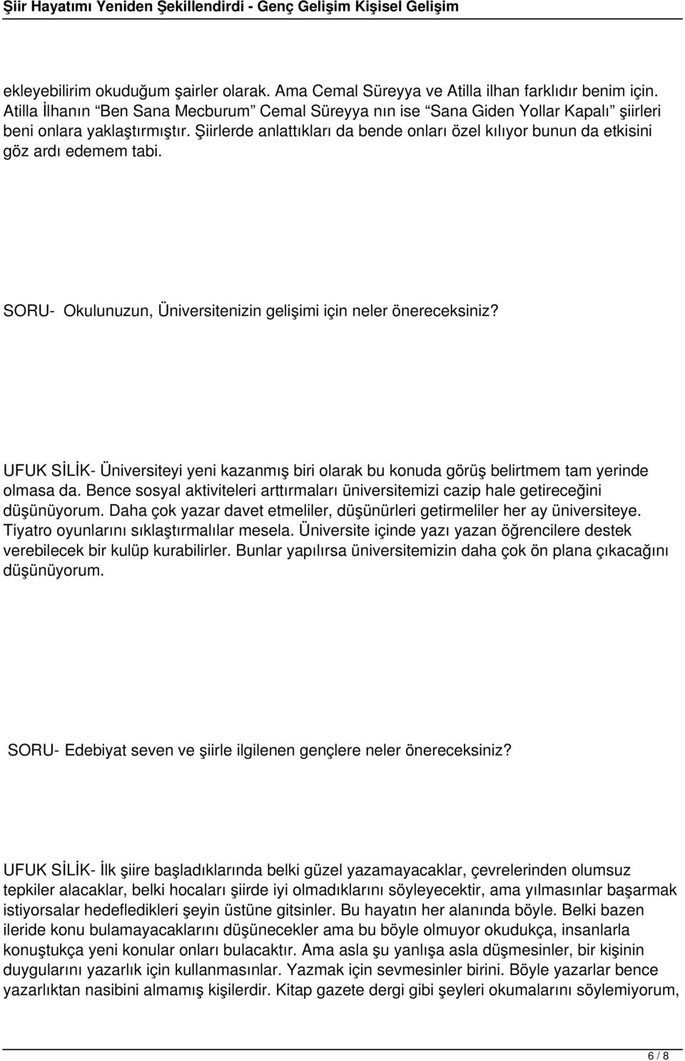 Şiirlerde anlattıkları da bende onları özel kılıyor bunun da etkisini göz ardı edemem tabi. SORU- Okulunuzun, Üniversitenizin gelişimi için neler önereceksiniz?