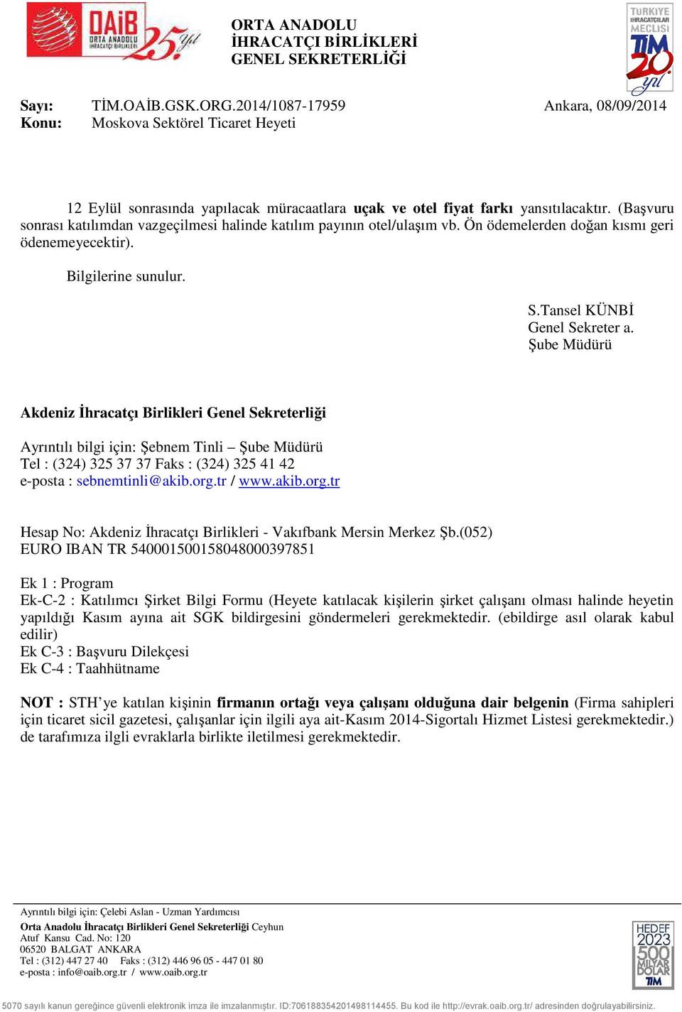 (Başvuru sonrası katılımdan vazgeçilmesi halinde katılım payının otel/ulaşım vb. Ön ödemelerden doğan kısmı geri ödenemeyecektir). Bilgilerine sunulur. S.Tansel KÜNBİ Genel Sekreter a.