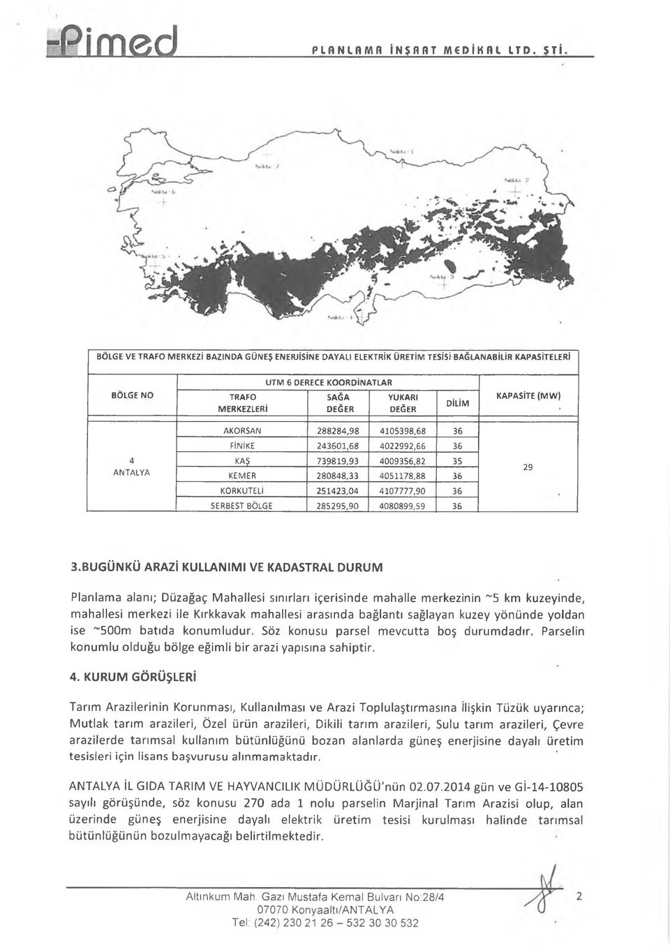 (M W) AKORSAN 288284,98 4105398,68 36 FİNİKE 243601,68 4022992,66 36 4 KAŞ 739819,93 4009356,82 35 ANTALYA KEMER 280848,33 4051178,88 36 29 KORKUTELİ 251423,04 4107777,90 36 SERBEST BÖLGE 285295,90