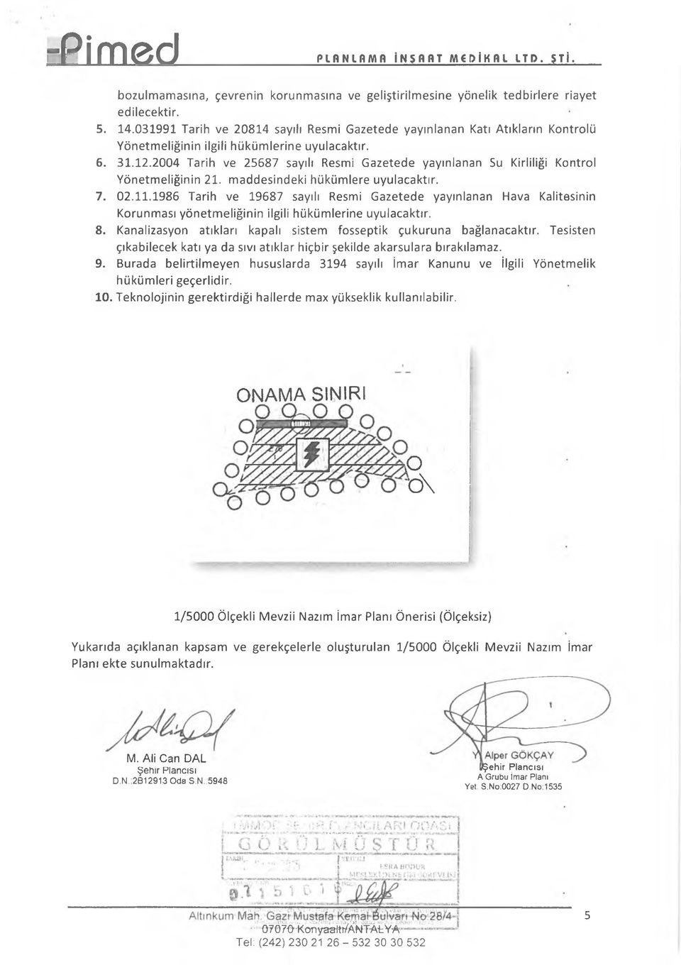 2004 Tarih ve 25687 sayılı Resmi Gazetede yayınlanan Su Kirliliği Kontrol Yönetmeliğinin 21. maddesindeki hükümlere uyulacaktır. 7. 02.11.