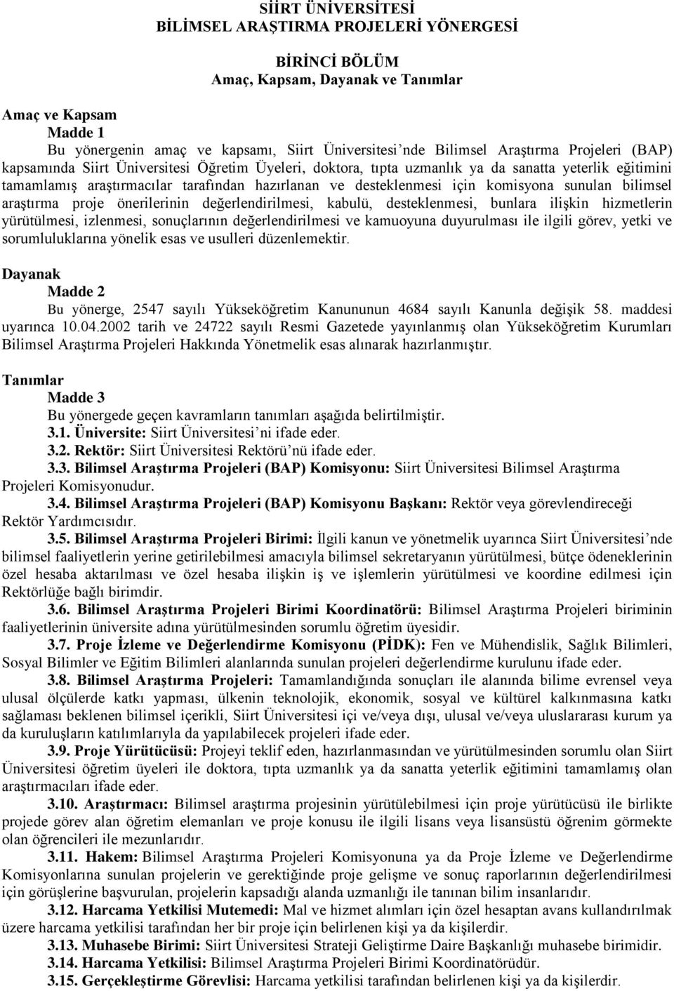 komisyona sunulan bilimsel araştırma proje önerilerinin değerlendirilmesi, kabulü, desteklenmesi, bunlara ilişkin hizmetlerin yürütülmesi, izlenmesi, sonuçlarının değerlendirilmesi ve kamuoyuna