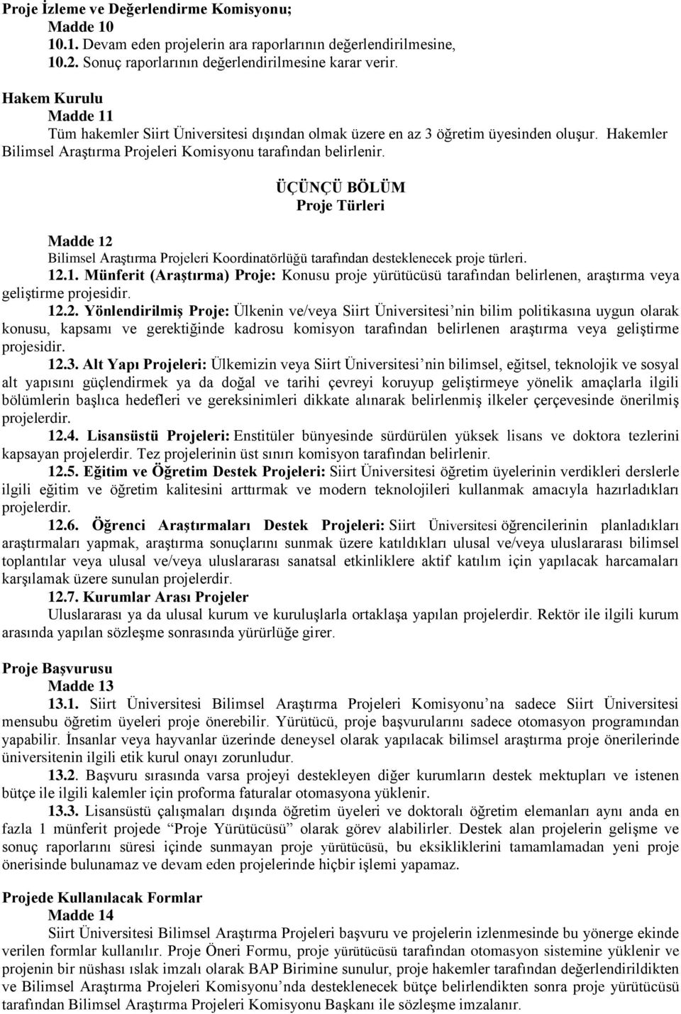 ÜÇÜNÇÜ BÖLÜM Proje Türleri Madde 12 Bilimsel Araştırma Projeleri Koordinatörlüğü tarafından desteklenecek proje türleri. 12.1. Münferit (Araştırma) Proje: Konusu proje yürütücüsü tarafından belirlenen, araştırma veya geliştirme projesidir.