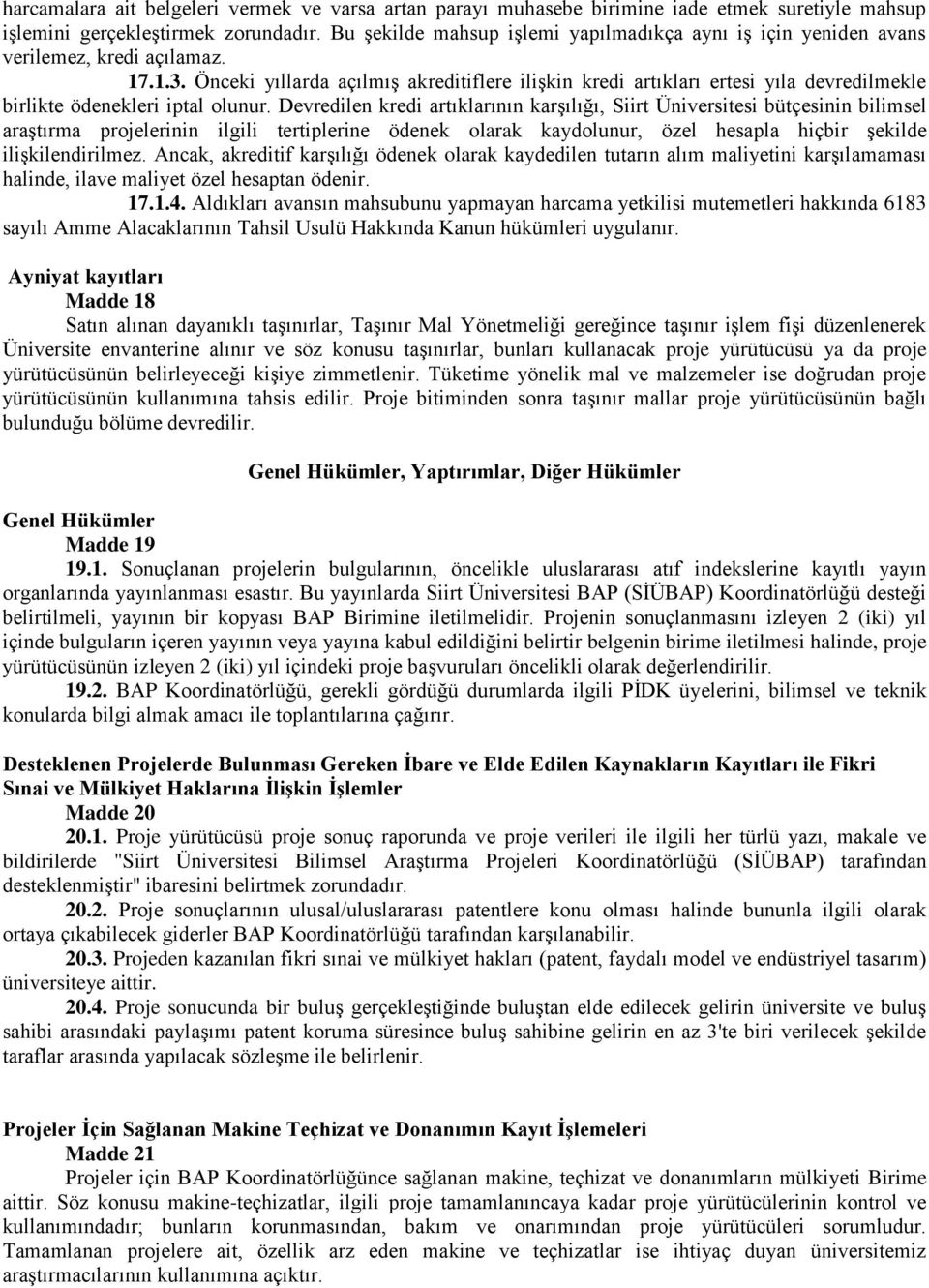 Önceki yıllarda açılmış akreditiflere ilişkin kredi artıkları ertesi yıla devredilmekle birlikte ödenekleri iptal olunur.