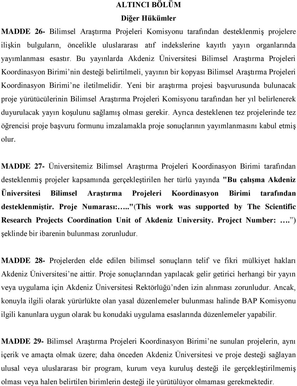 Bu yayınlarda Akdeniz Üniversitesi Bilimsel Araştırma Projeleri Koordinasyon Birimi nin desteği belirtilmeli, yayının bir kopyası Bilimsel Araştırma Projeleri Koordinasyon Birimi ne iletilmelidir.