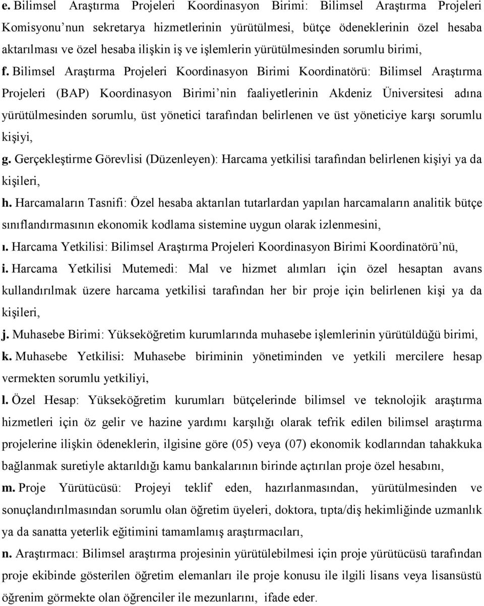 Bilimsel Araştırma Projeleri Koordinasyon Birimi Koordinatörü: Bilimsel Araştırma Projeleri (BAP) Koordinasyon Birimi nin faaliyetlerinin Akdeniz Üniversitesi adına yürütülmesinden sorumlu, üst