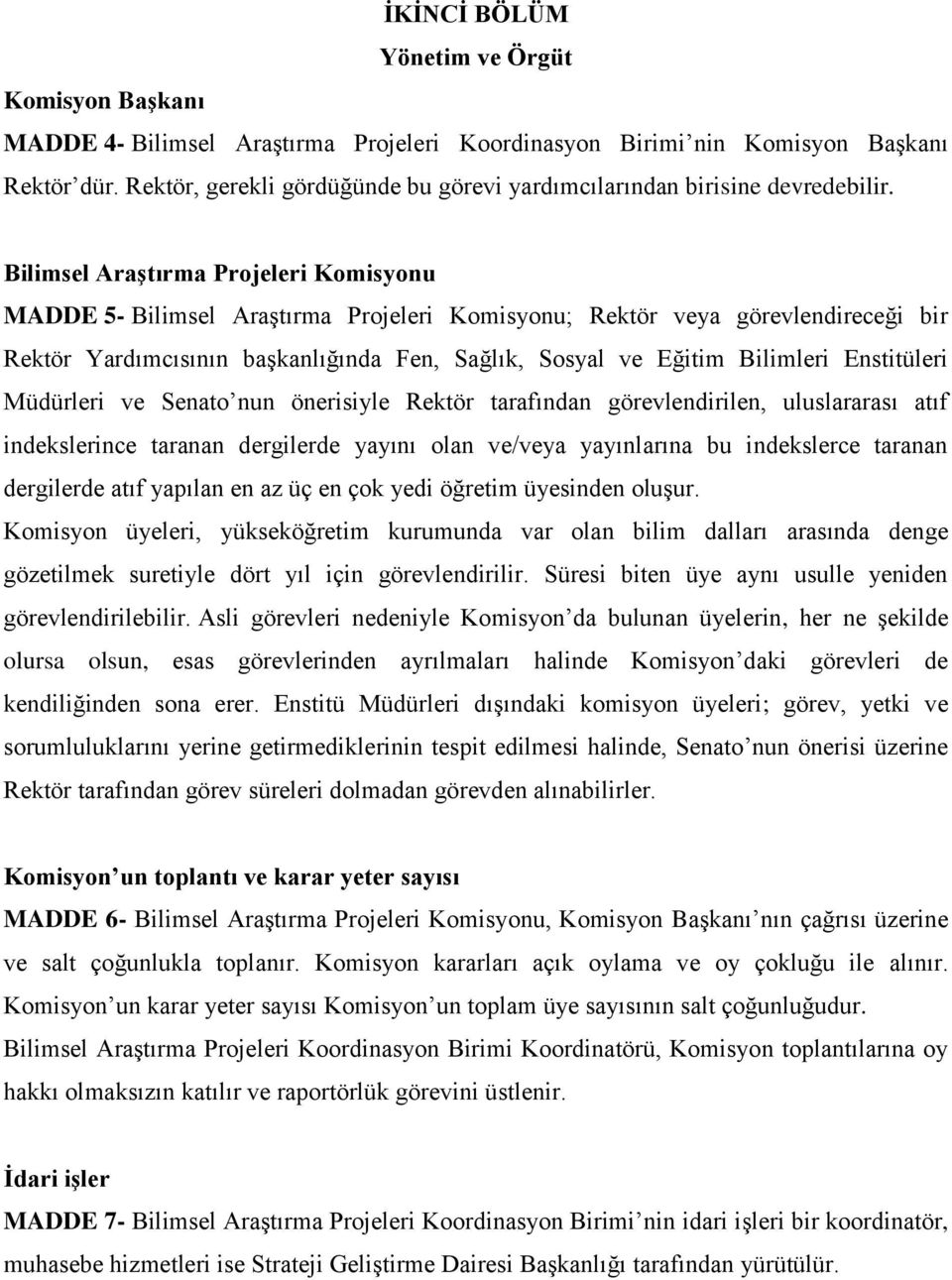 Bilimsel Araştırma Projeleri Komisyonu MADDE 5- Bilimsel Araştırma Projeleri Komisyonu; Rektör veya görevlendireceği bir Rektör Yardımcısının başkanlığında Fen, Sağlık, Sosyal ve Eğitim Bilimleri