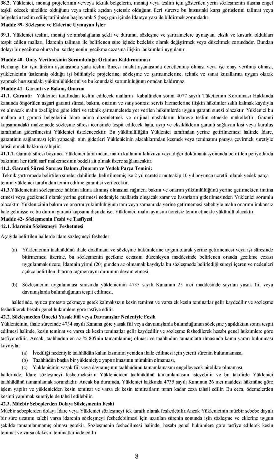 Madde 39- Sözleşme ve Eklerine Uymayan İşler 39.1.