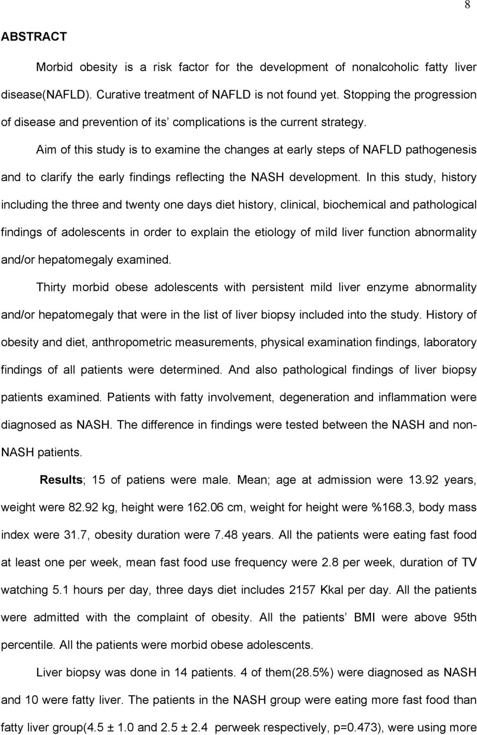 Aim of this study is to examine the changes at early steps of NAFLD pathogenesis and to clarify the early findings reflecting the NASH development.