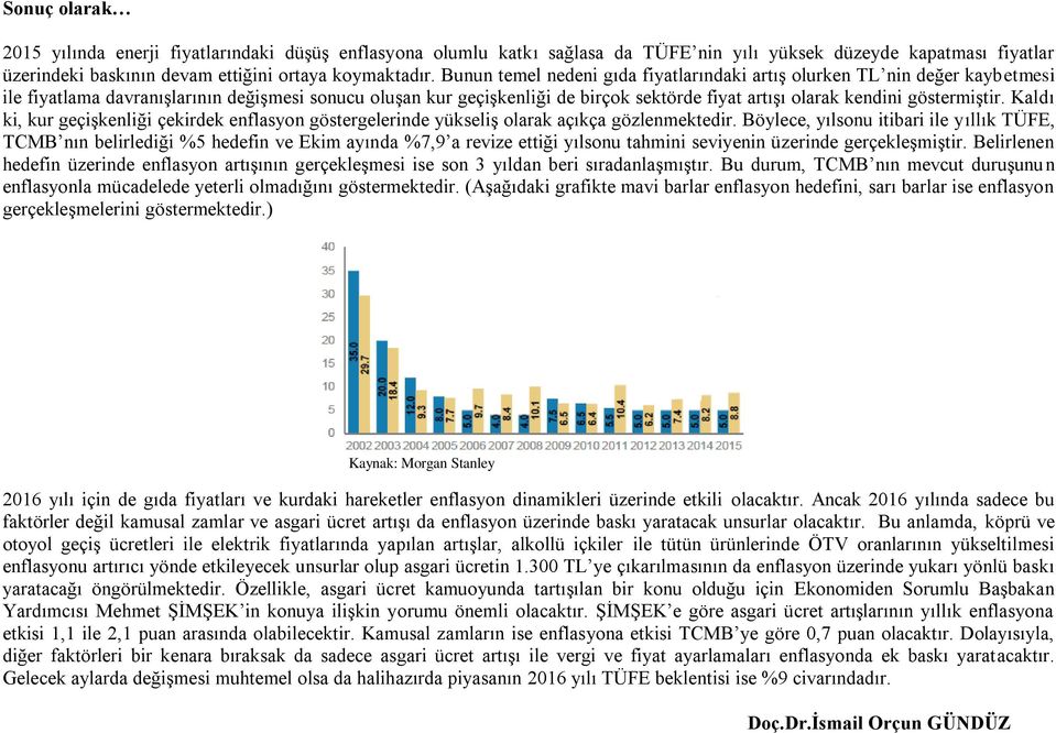 göstermiştir. Kaldı ki, kur geçişkenliği çekirdek enflasyon göstergelerinde yükseliş olarak açıkça gözlenmektedir.