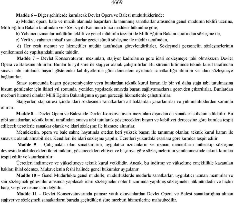 Yerli ve yabancı misafir sanatkarlar geçici süreli sözleşme ile müdür tarafından, d) Her çeşit memur ve hizmetliler müdür tarafından görevlendirilirler.