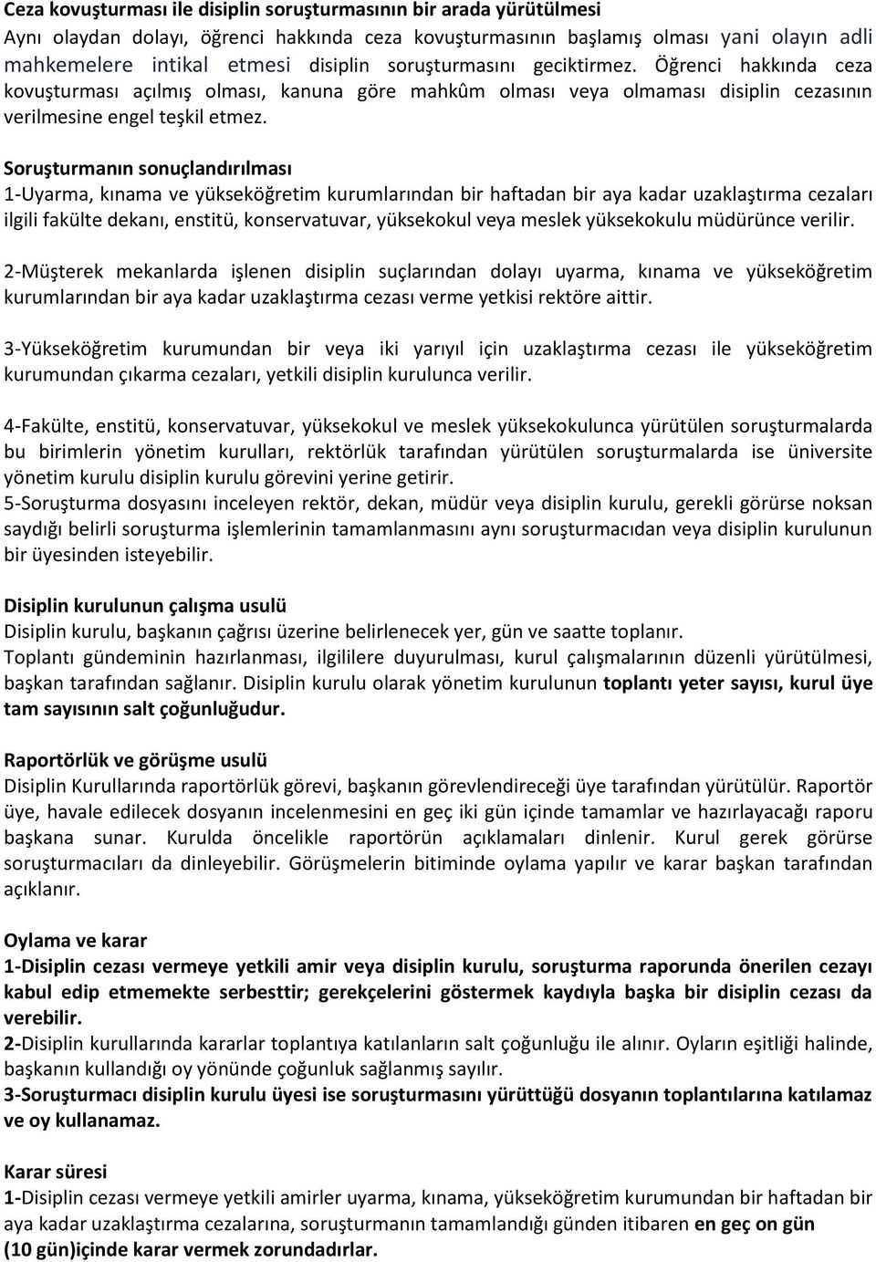 Soruşturmanın sonuçlandırılması 1-Uyarma, kınama ve yükseköğretim kurumlarından bir haftadan bir aya kadar uzaklaştırma cezaları ilgili fakülte dekanı, enstitü, konservatuvar, yüksekokul veya meslek