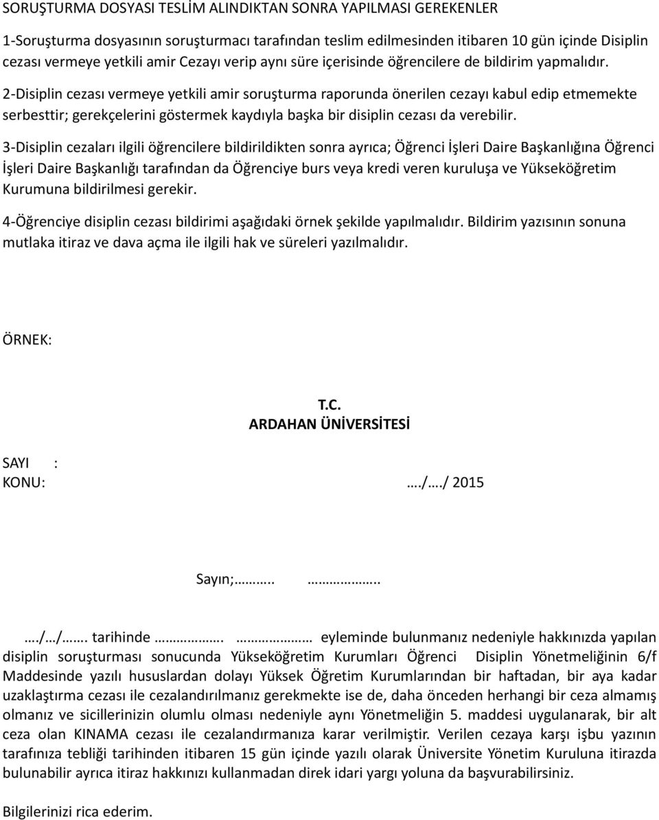 2-Disiplin cezası vermeye yetkili amir soruşturma raporunda önerilen cezayı kabul edip etmemekte serbesttir; gerekçelerini göstermek kaydıyla başka bir disiplin cezası da verebilir.