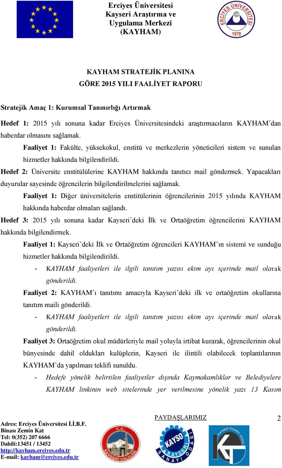 Hedef 2: Üniversite enstitülülerine KAYHAM hakkında tanıtıcı mail göndermek. Yapacakları duyurular sayesinde öğrencilerin bilgilendirilmelerini sağlamak.