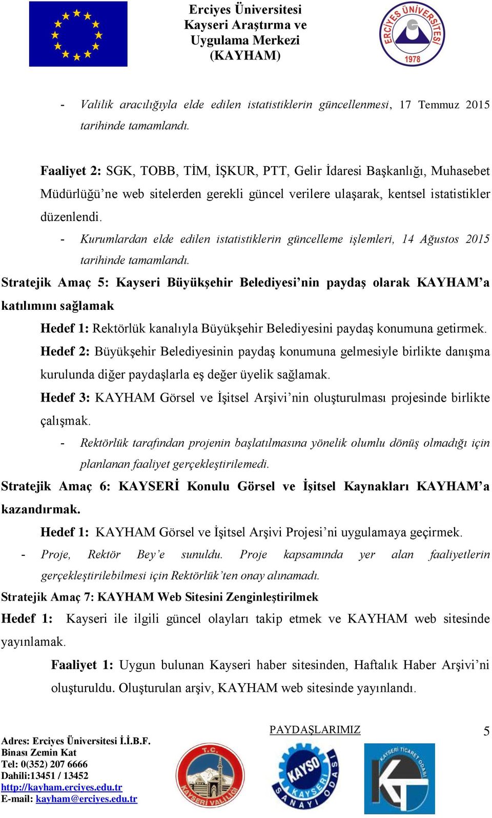 Kurumlardan elde edilen istatistiklerin güncelleme işlemleri, 14 Ağustos 2015 tarihinde tamamlandı.