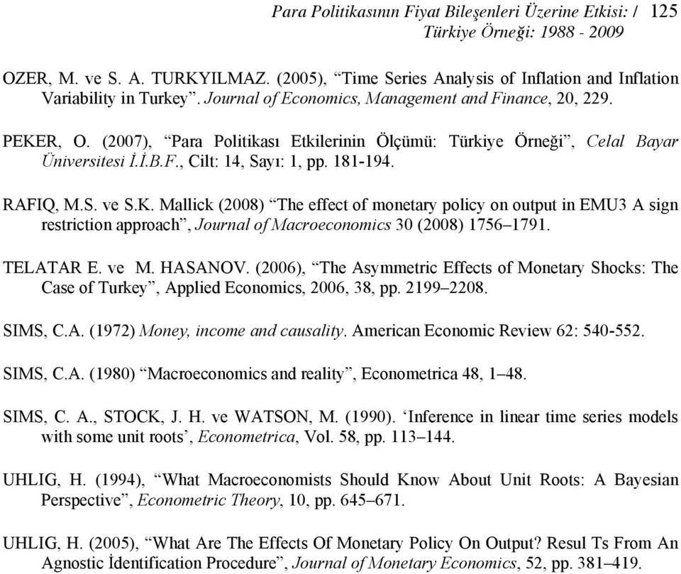 K. Mallick (28) he effec of moneary policy on oupu in EMU3 A sign resricion approach, Journal of Macroeconomics 3 (28) 1756 1791. ELAAR E. ve M. HASANOV.