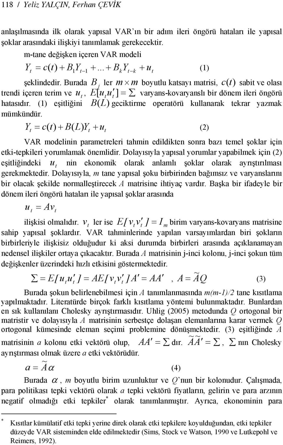 Burada B j ler m m boyulu kasayı marisi, c () sabi ve olası rendi içeren erim ve u, E [ u u ] = varyans-kovaryanslı bir dönem ileri öngörü haasıdır.