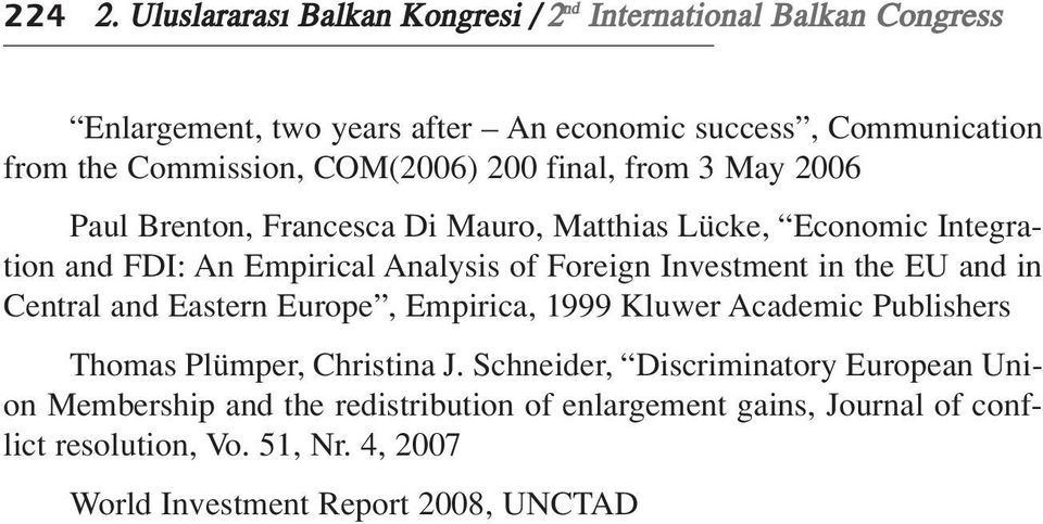 COM(2006) 200 final, from 3 May 2006 Paul Brenton, Francesca Di Mauro, Matthias Lücke, Economic Integration and FDI: An Empirical Analysis of Foreign