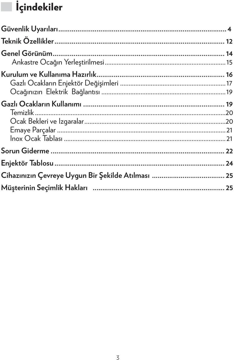 ..19 Gazlı Ocakların Kullanımı... 19 Temizlik...20 Ocak Bekleri ve Izgaralar...20 Emaye Parçalar...21 Inox Ocak Tablası.