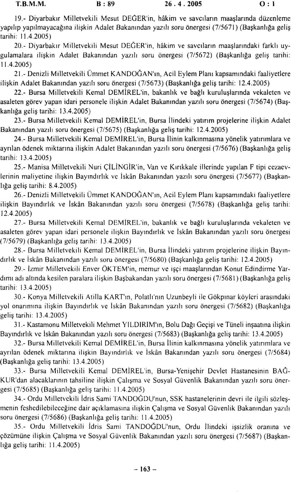 2005) 20.- Diyarbakır Milletvekili Mesut DEGER'in, hâkim ve savcıların maaşlarındaki farklı uygulamalara ilişkin Adalet Bakanından yazılı soru önergesi (7/5672) (Başkanlığa geliş tarihi: 11.4.