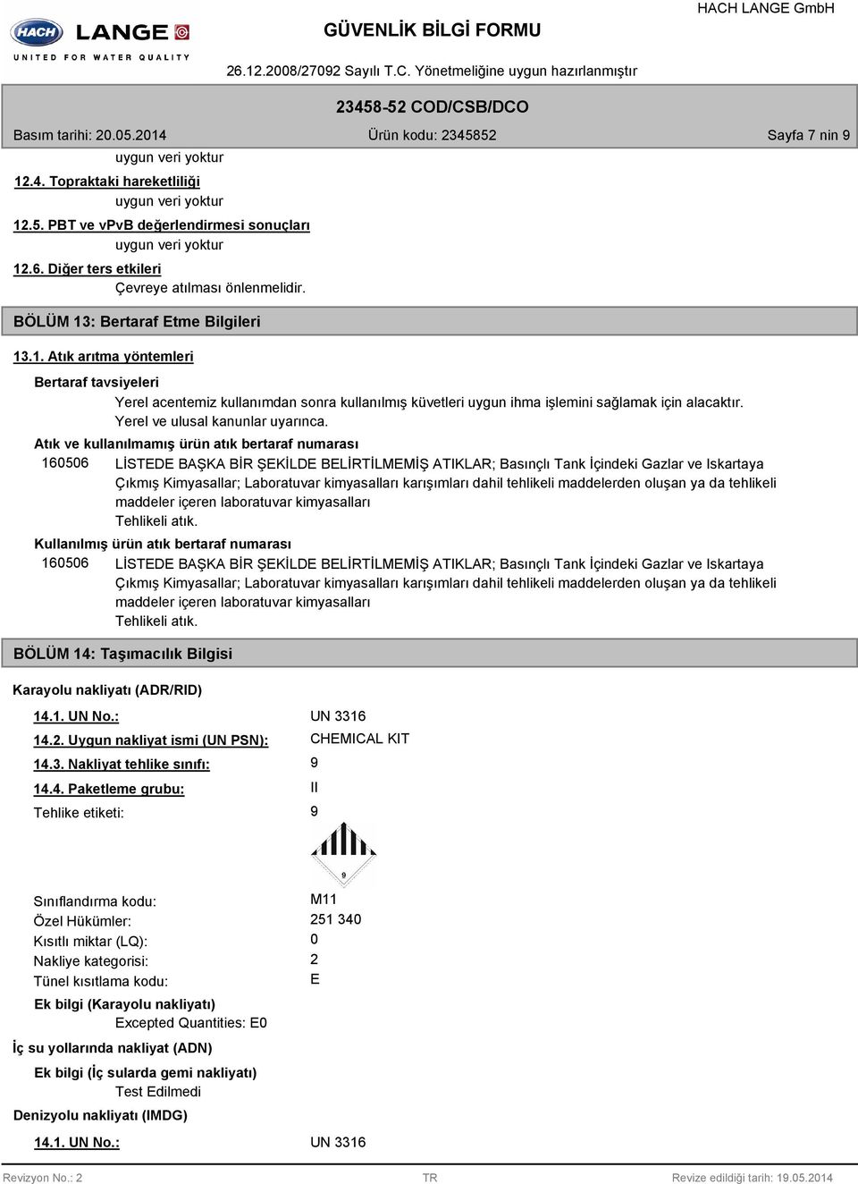 Atık ve kullanılmamış ürün atık bertaraf numarası 160506 LİSTEDE BAŞKA BİR ŞEKİLDE BELİRTİLMEMİŞ ATIKLAR; Basınçlı Tank İçindeki Gazlar ve Iskartaya Çıkmış Kimyasallar; Laboratuvar kimyasalları