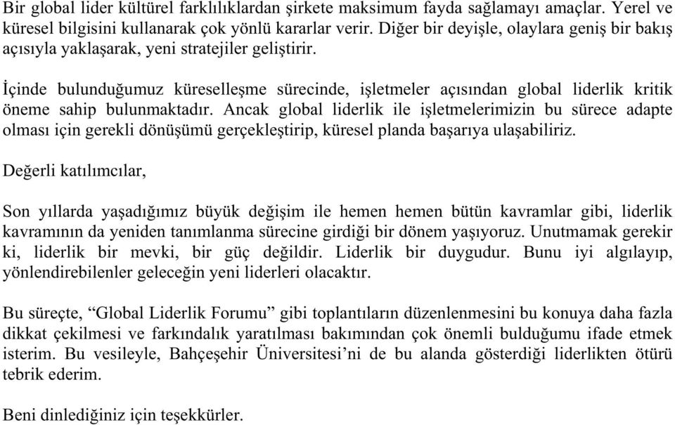 Ancak global liderlik ile iletmelerimizin bu sürece adapte olması için gerekli dönüümü gerçekletirip, küresel planda baarıya ulaabiliriz.