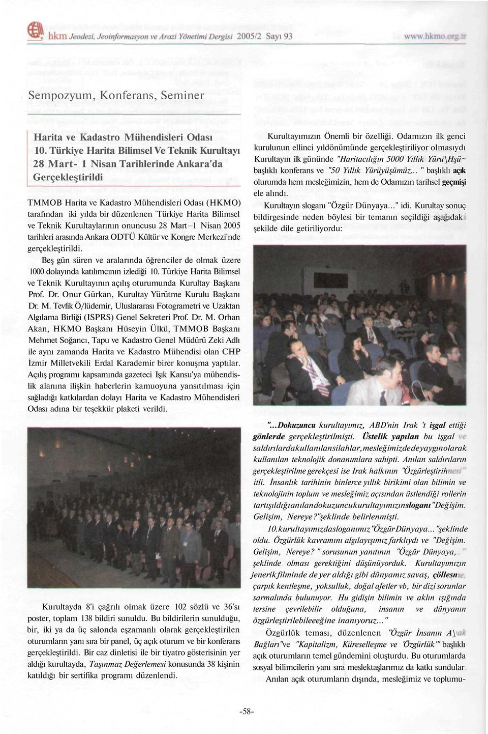 Harita Bilimsel ve Teknik Kurultaylarının onuncusu 28 Mart 1 Nisan 2005 tarihleri arasında Ankara ODTÜ Kültür ve Kongre Merkezi'nde gerçekleştirildi.