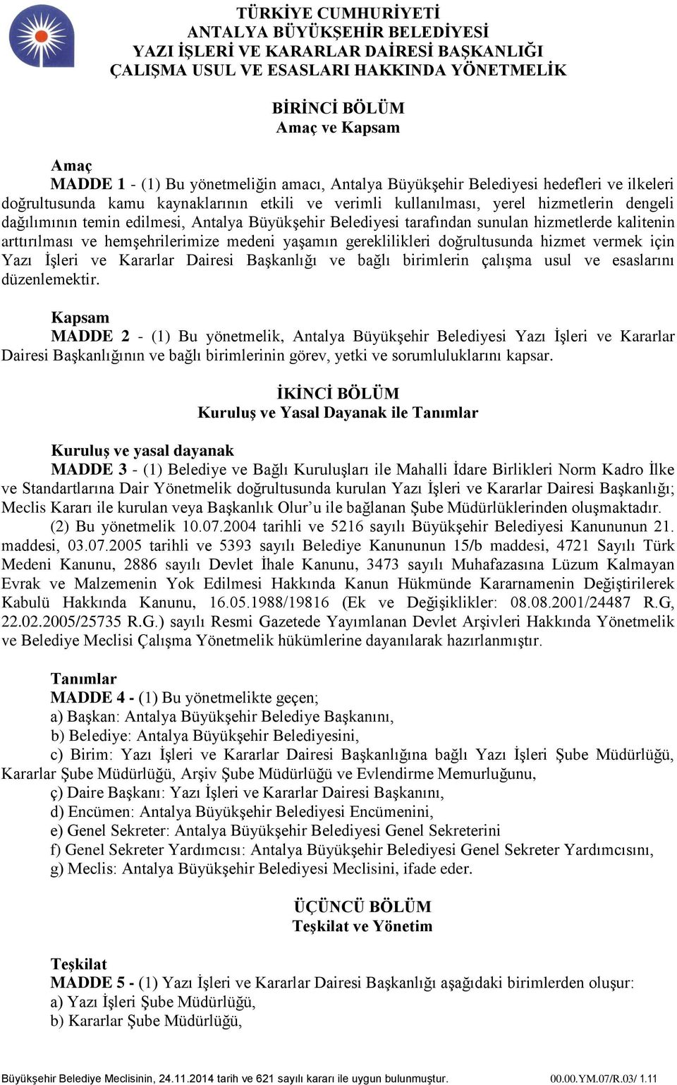 hizmet vermek için Yazı İşleri ve Kararlar Dairesi Başkanlığı ve bağlı birimlerin çalışma usul ve esaslarını düzenlemektir.