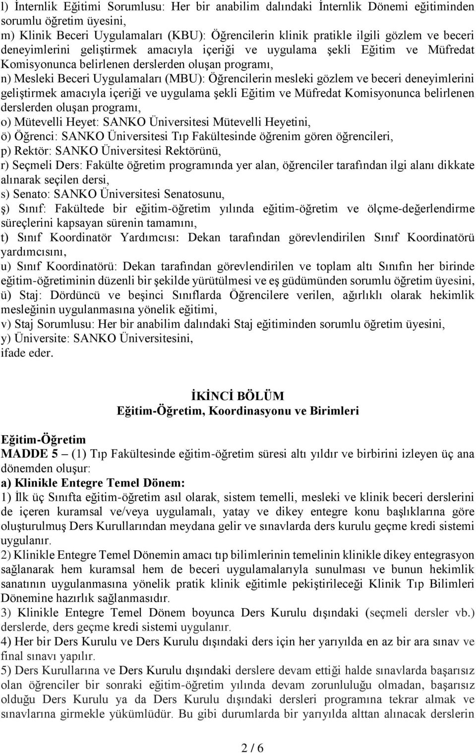 gözlem ve beceri deneyimlerini geliştirmek amacıyla içeriği ve uygulama şekli Eğitim ve Müfredat Komisyonunca belirlenen derslerden oluşan programı, o) Mütevelli Heyet: SANKO Üniversitesi Mütevelli