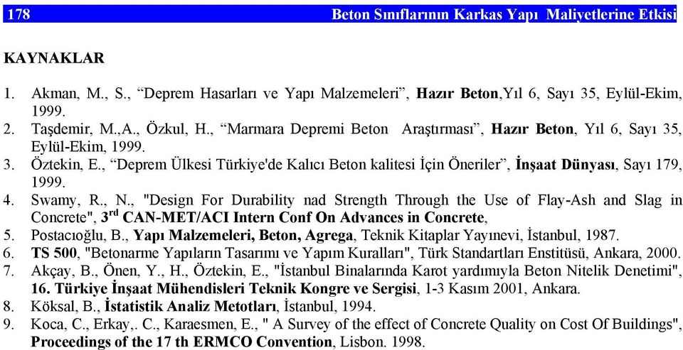 , "Desgn For Durblty nd Strength Through the Use of Fly-Ash nd Slg n Concrete", 3 rd CAN-MET/ACI Intern Conf On Advnces n Concrete, 5. Postcıoğlu, B.
