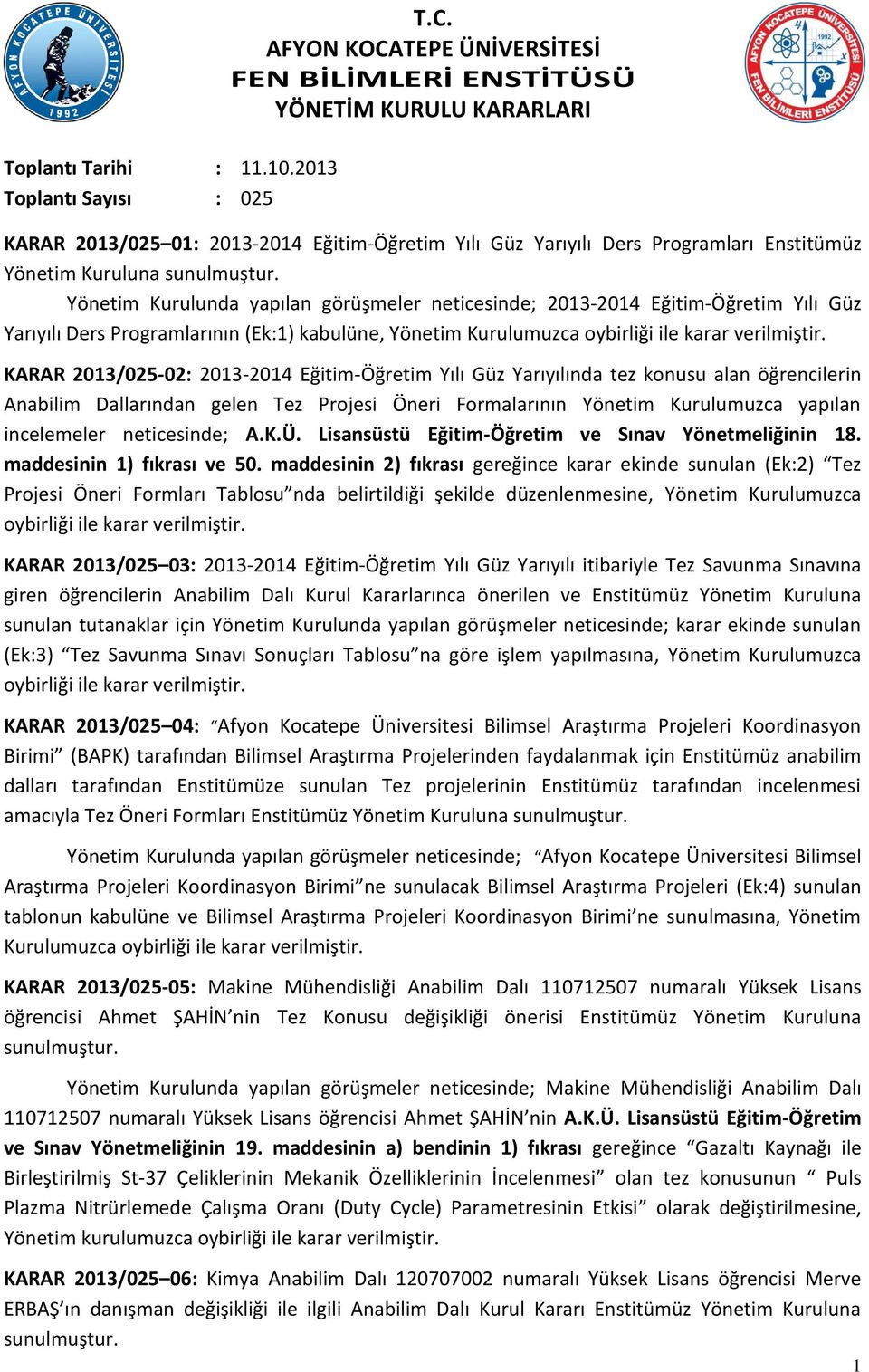 KARAR 2013/025-02: 2013-2014 Eğitim-Öğretim Yılı Güz Yarıyılında tez konusu alan öğrencilerin Anabilim Dallarından gelen Tez Projesi Öneri Formalarının Yönetim Kurulumuzca yapılan incelemeler