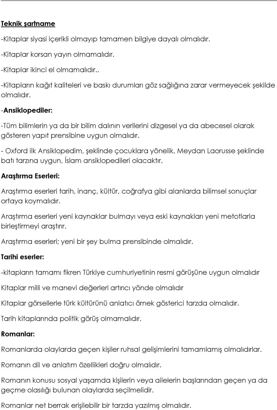 yapıt prensibine uygun - Oxford ilk Ansiklopedim, şeklinde çocuklara yönelik, Meydan Laorusse şeklinde batı tarzına uygun, İslam ansiklopedileri olacaktır.