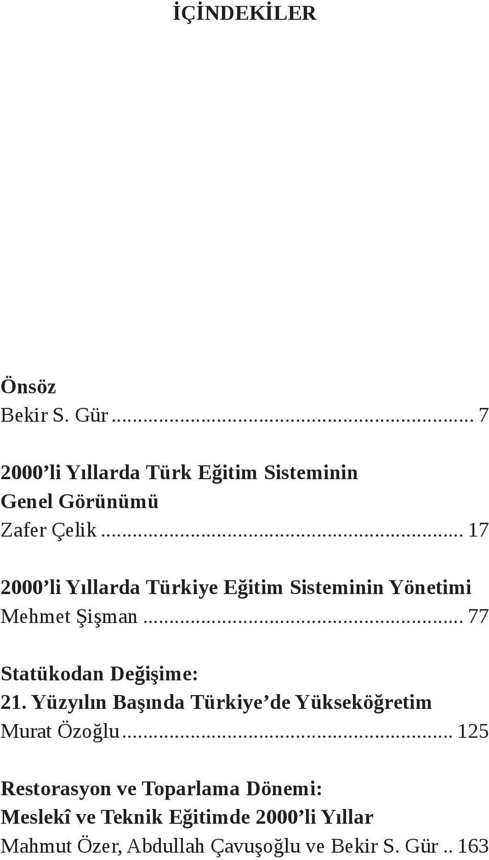 .. 17 2000 li Yıllarda Türkiye Eğitim Sisteminin Yönetimi Mehmet Şişman... 77 Statükodan Değişime: 21.