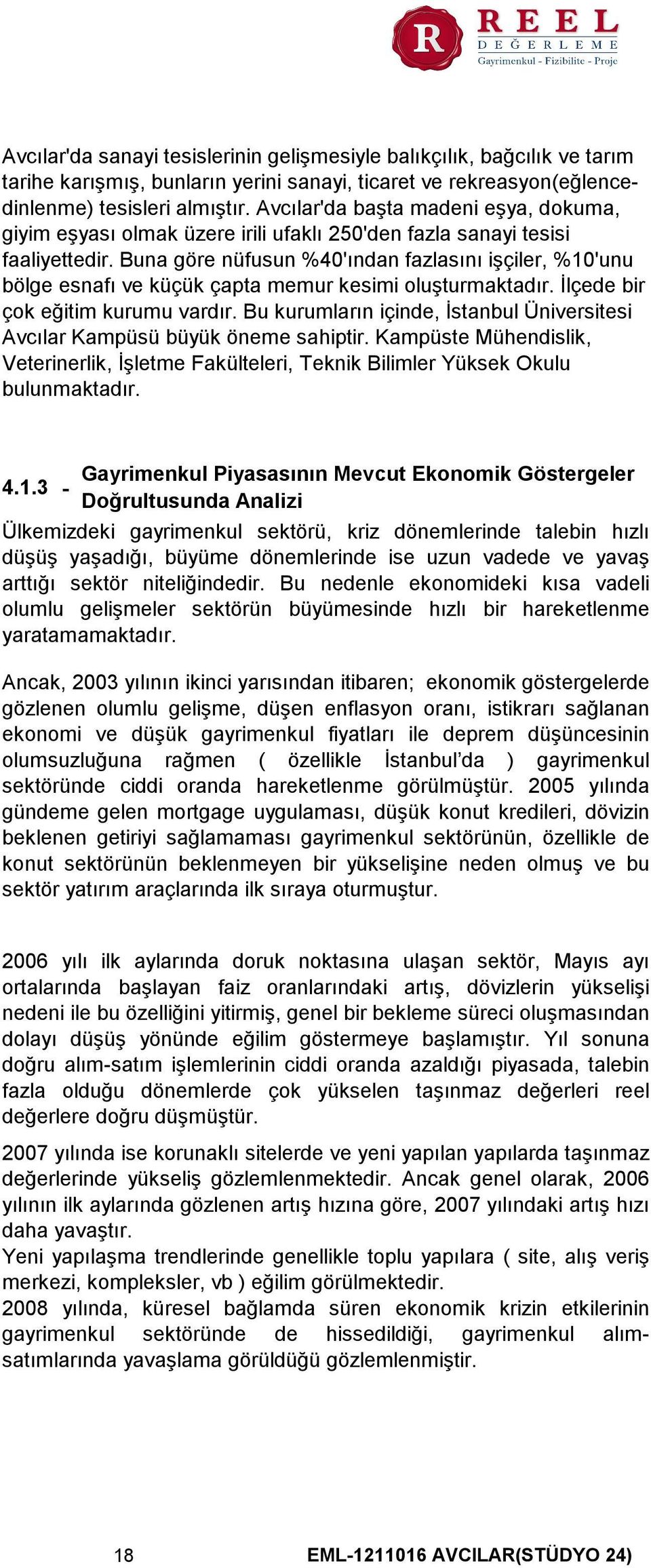 Buna göre nüfusun %40'ından fazlasını işçiler, %10'unu bölge esnafı ve küçük çapta memur kesimi oluşturmaktadır. İlçede bir çok eğitim kurumu vardır.